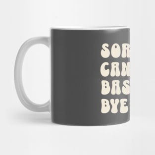 Sorry can’t Baseball bye Mug